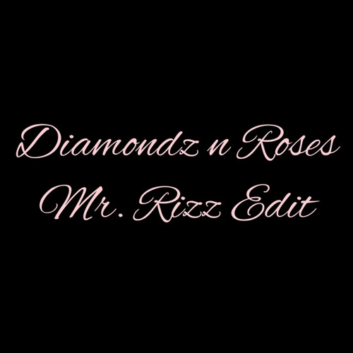 Diamondz n Roses (Mr Rizz Edit)