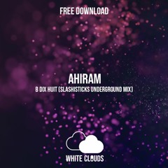 FREE DOWNLOAD : Ahiram - B Dix Huit (Slashisticks Underground Mix)