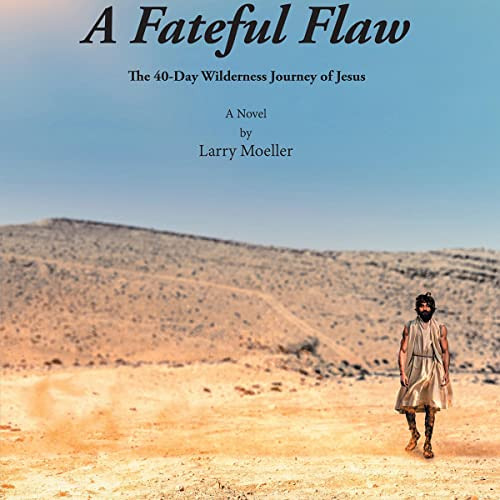 [READ] EPUB 📗 A Fateful Flaw: The 40-Day Wilderness Journey of Jesus by  Larry Moell