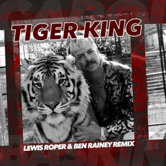 Lewis Roper & Ben Rainey - Tiger King (Joe Exotic Remix)