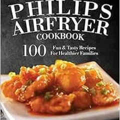 ❤️ Read My Philips AirFryer Cookbook: 100 Fun & Tasty Recipes For Healthier Families by Rebecca