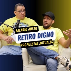 EP 01: SALARIO JUSTO, RETIRO DIGNO Y PROPUESTAS ACTUALES