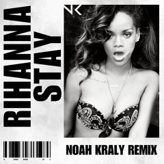 Stay - Rihanna [NOAH KRALY REMIX]
