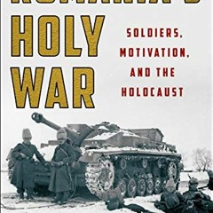 Read [PDF EBOOK EPUB KINDLE] Romania's Holy War: Soldiers, Motivation, and the Holocaust (Battlegrou