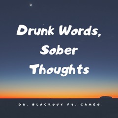 Drunk Words, Sober Thoughts Ft. Cameo (Prod. Fantom)