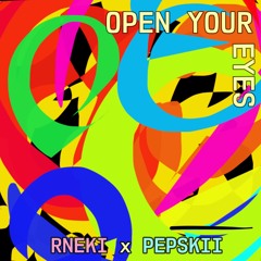 Pepskii x Rneki - Open Your Eyes
