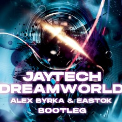 Jaytech - Dreamworld (Alex Byrka & Eastok Bootleg) [Free Download]