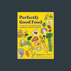 #^R.E.A.D ⚡ Perfectly Good Food: A Totally Achievable Zero Waste Approach to Home Cooking [PDF,EPu