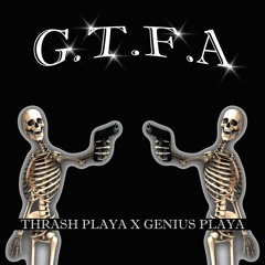 GTFA w/ genius playa