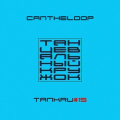 Cantheloop - TANKRU#15
