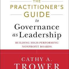 PDF The Practitioner's Guide to Governance as Leadership: Building High-Performing Nonprof