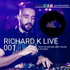 Richard K Live 001 Tech House, Melodic House & Techno.