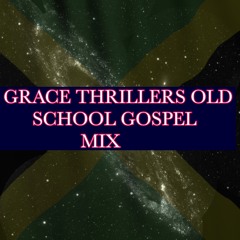 GRACE THRILLERS OLD SCHOOL GOSPEL MIX