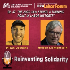 Episode 47 - "The 2023 UAW Strike: A Turning Point in Labor History?"