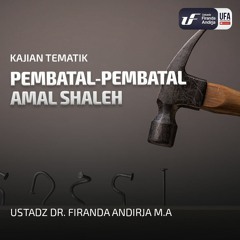Pembatal - Pembatal Amal Shaleh - Ustadz Dr. Firanda Andirja, M.A