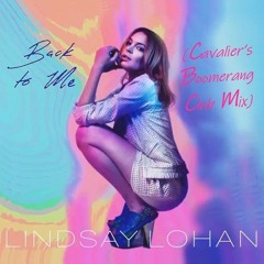 Lindsay Lohan - Back To Me  (Cavalier's Boomerang Club Mix)