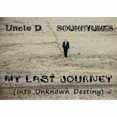 Uncle D. SoundTunes - „My Last Journey (Into Unknown Destiny)”