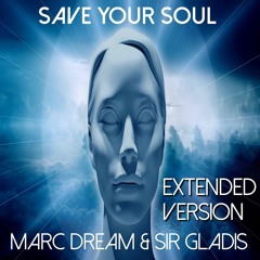 Marc Dream & Sir Gladis - Save Your Soul (Extended Version)