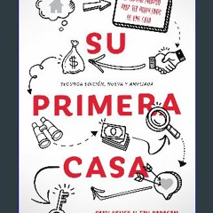#^R.E.A.D 📚 Su Primera Casa: El Camino Probado Para Ser Propietario De Una Casa (Spanish Edition)