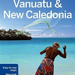 Get [EPUB KINDLE PDF EBOOK] Lonely Planet Vanuatu & New Caledonia (Travel Guide) by