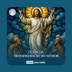 Rádio Aparecida: Rezemos a Transfiguração do Senhor