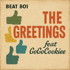 Beat 801 - The Greetings feat GoGoCookiee