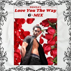 R6msay - Love You The Way - G Mix