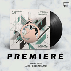 PREMIERE: Hobin Rude - Lure (Original Mix) [LAIKA SOUNDS]