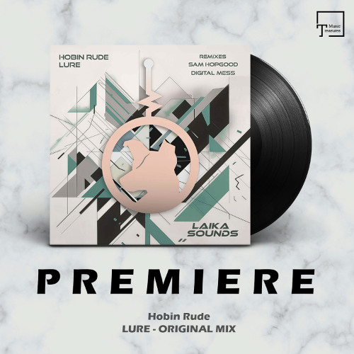 PREMIERE: Hobin Rude - Lure (Original Mix) [LAIKA SOUNDS]