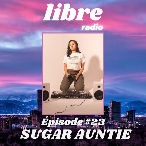 Épisode 23 w/ SUGAR AUNTIE