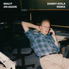 Mau P - On Again (Danny Avila Remix)