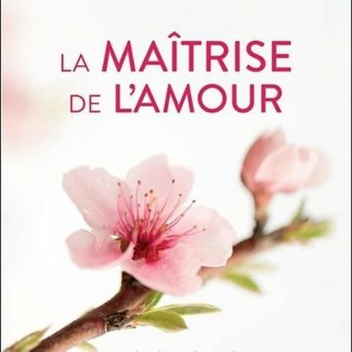 Télécharger eBook La maîtrise de l'amour - Apprendre l'art des relations - Livre audio CD MP3 PDF