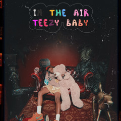 TEEZY BABY IN THE AIR