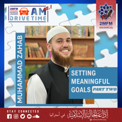 Setting Meaningful Goals / with brother Muhammad zahab / Part 2