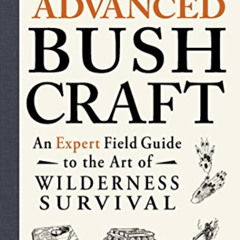 [READ] KINDLE 📙 Advanced Bushcraft: An Expert Field Guide to the Art of Wilderness S