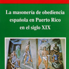 VIEW EPUB 📙 La Masonería de Obediencia Española en Puerto Rico en el Siglo Xix (Cuad