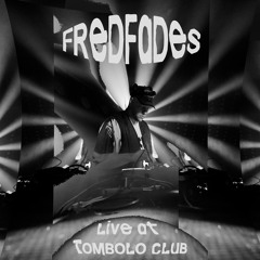 Fredfades @ Tombolo Club