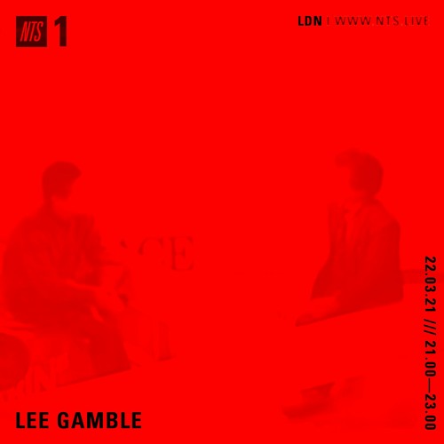 Lee Gamble — NTS Mar 21'