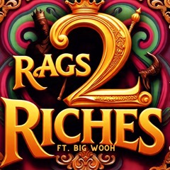 Rags 2 Riches Ft. Big Wooh (Prod. By S.E.E.N)