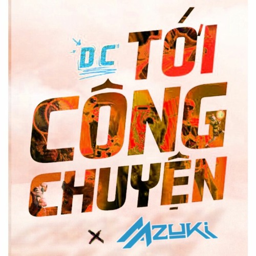 TỚI CÔNG CHIỆN  - DC X AAZUKI (OFFICIAL AUIDIO)