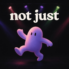 not just