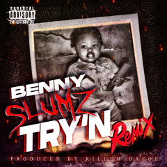 Benny Slumz Try’N (Killem Mix) prod. by Killem Dafoe