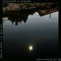 Cascades w/ Shearn - 24Apr2024