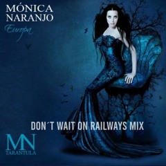 Mónica Naranjo - Europa (Don´t Wait On Railways Mix)