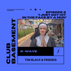 CLUB BASEMENT #8 "I JUST GOT HIT IN THE FACE BY A NUN"