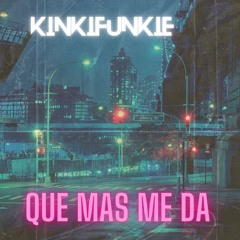 Kinkifunkie - Que Mas Me Da
