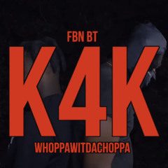 FBN BT Ft. Whoppa Wit Da Choppa - K4K