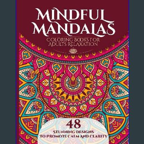 Stream $${EBOOK} ❤ Mindful Mandalas: Coloring Books for Adults Relaxation:  Adult coloring books for anxie by MakailaSidney