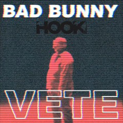 Vete (Hook Remix) - Bad Bunny