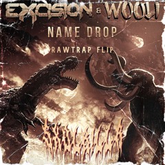 Excision & Wooli - Name Drop (SXVLK!LLR Rawtrap Flip)